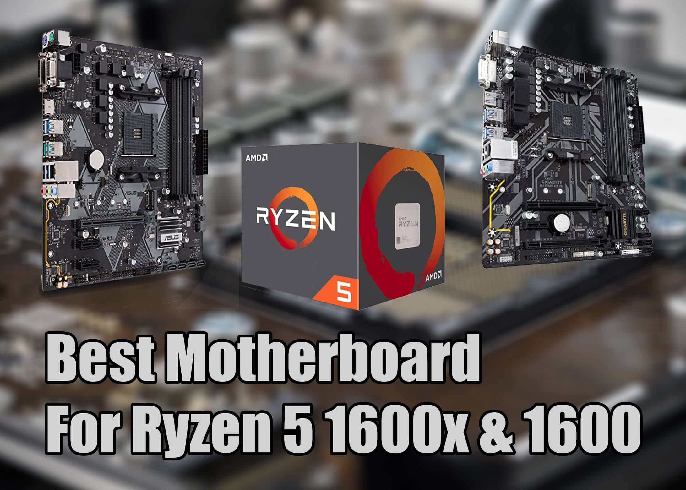 Best Motherboard For Ryzen 5 1600x & 1600 - The TechnoBurst